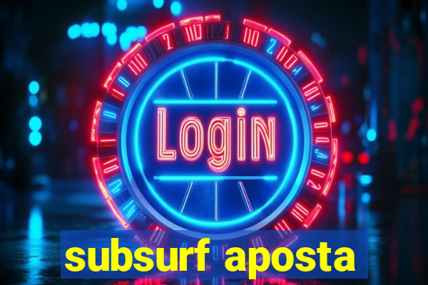 subsurf aposta